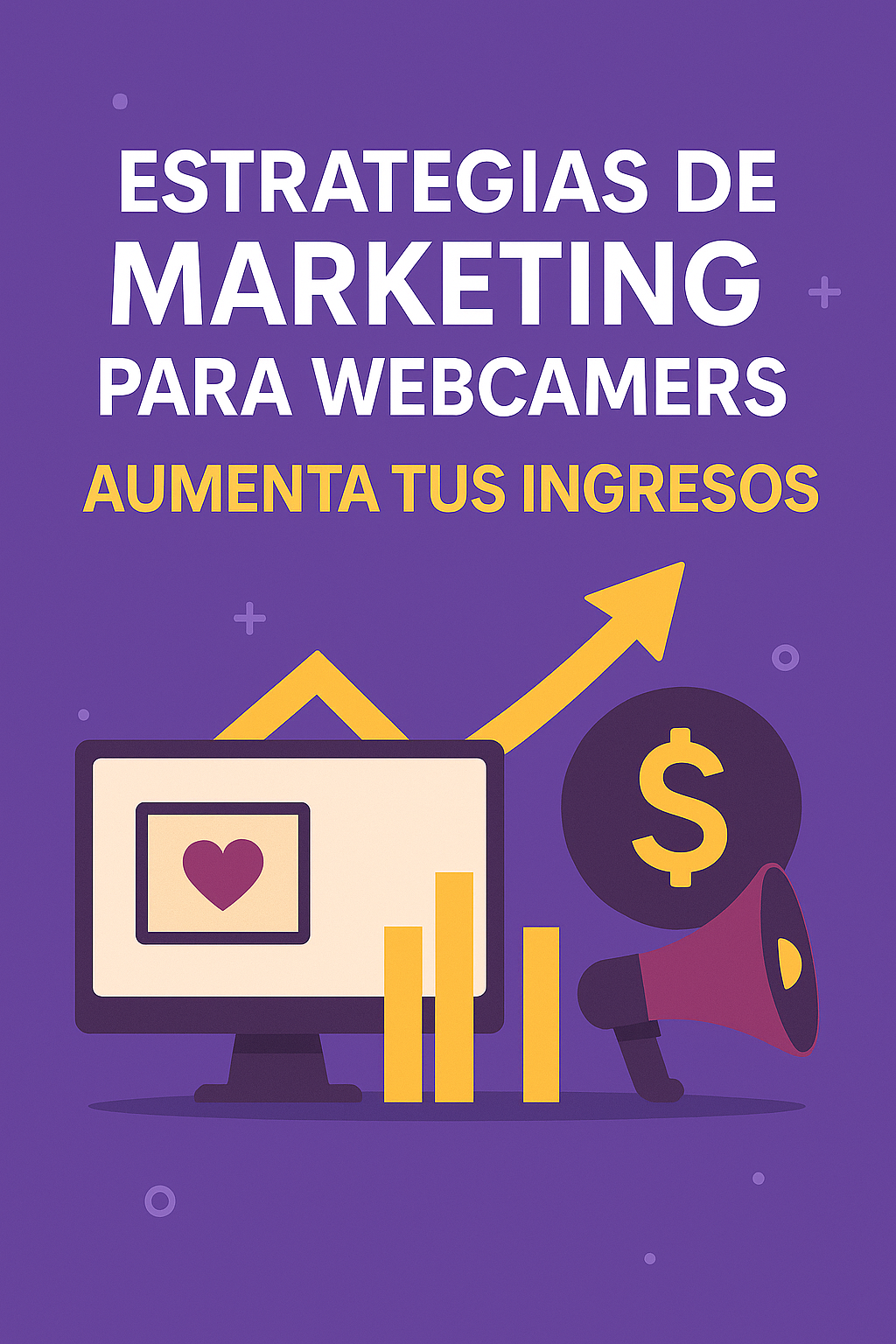 Estrategias de Marketing para Webcamers: Aumenta Tus Ingresos